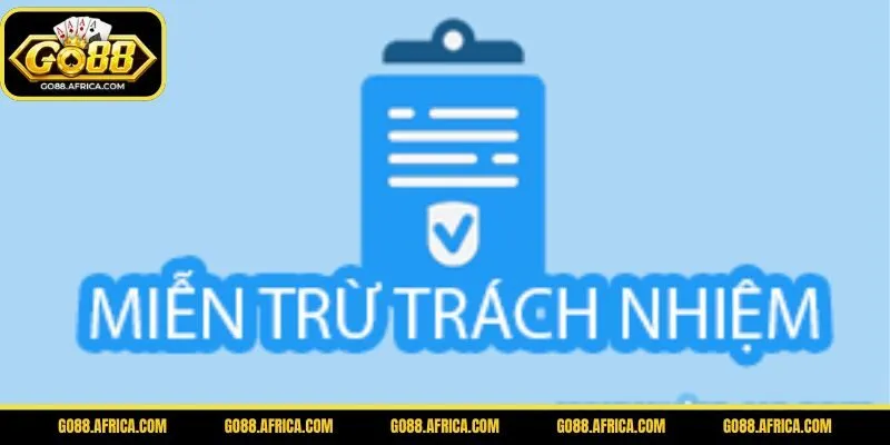 Tìm hiểu chính sách Miễn trừ trách nhiệm tại GO88
