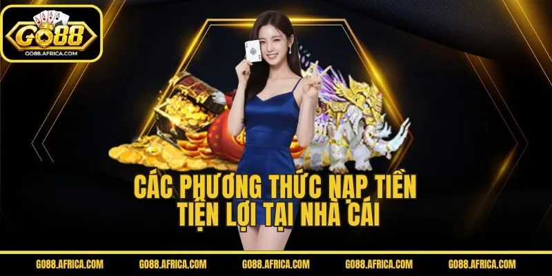 Nạp tiền GO88 hiện hỗ trợ những phương thức nào?